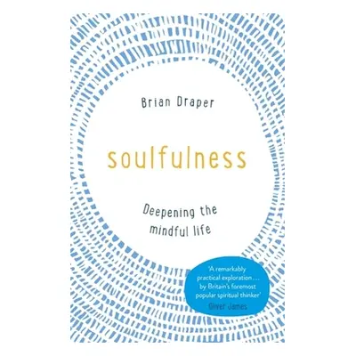 "Soulfulness: Deepening the Mindful Life" - "" ("Draper Brian")(Paperback)