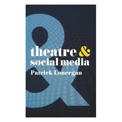 "Theatre and Social Media" - "" ("Lonergan Patrick")(Paperback)