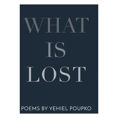 "What Is Lost" - "" ("Poupko Yehiel")(Pevná vazba)