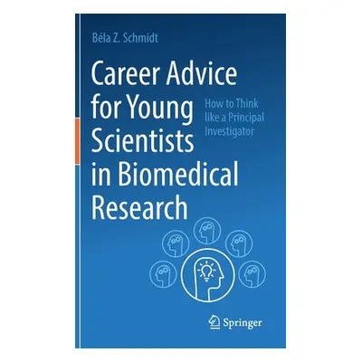 "Career Advice for Young Scientists in Biomedical Research: How to Think Like a Principal Invest