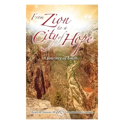 "From Zion to a City of Hope: A Journey of Faith" - "" ("Dotson Henry B.")(Pevná vazba)