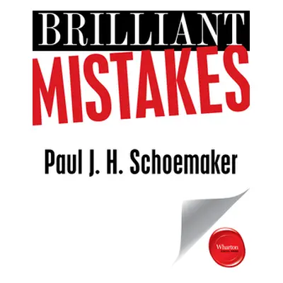 "Brilliant Mistakes: Finding Success on the Far Side of Failure" - "" ("Schoemaker Paul J. H.")(