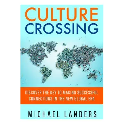 "Culture Crossing: Discover the Key to Making Successful Connections in the New Global Era" - ""