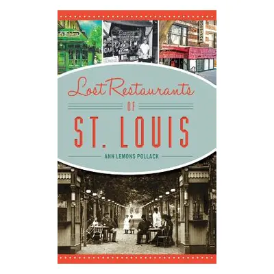 "Lost Restaurants of St. Louis" - "" ("Pollack Ann Lemons")(Pevná vazba)