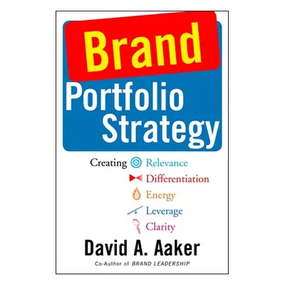 "Brand Portfolio Strategy: Creating Relevance, Differentiation, Energy, Leverage, and Clarity" -