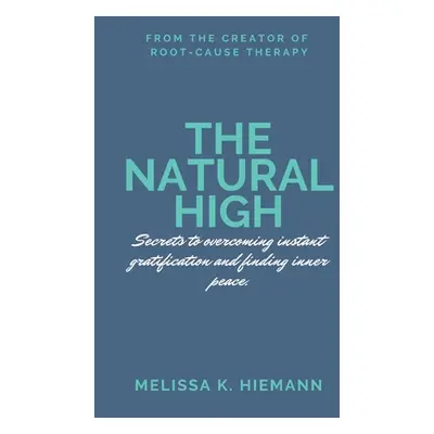 "The Natural High: Secrets to Overcoming Instant Gratification and Finding Inner Peace" - "" ("H