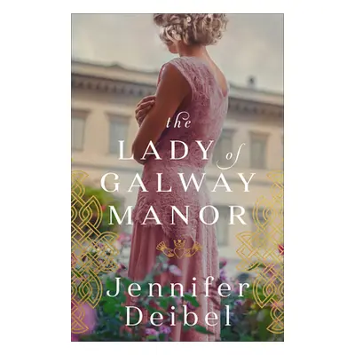 "Lady of Galway Manor" - "" ("Deibel Jennifer")(Pevná vazba)