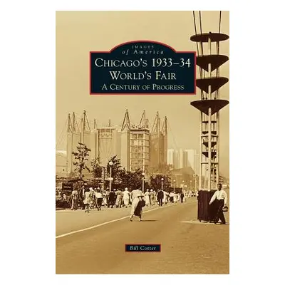 "Chicago's 1933-34 World's Fair: A Century of Progress" - "" ("Cotter Bill")(Pevná vazba)