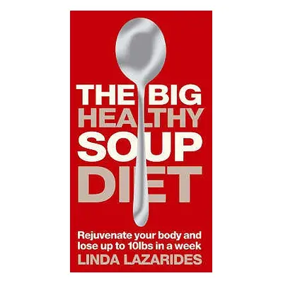 "The Big Healthy Soup Diet: Nourish Your Body and Lose Up to 10lbs in a Week" - "" ("Lazarides L