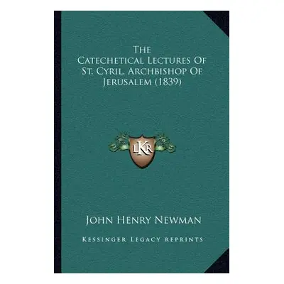 "The Catechetical Lectures of St. Cyril, Archbishop of Jerusalem (1839)" - "" ("Newman John Henr