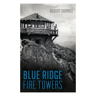 "Blue Ridge Fire Towers" - "" ("Sorrell Robert")(Pevná vazba)