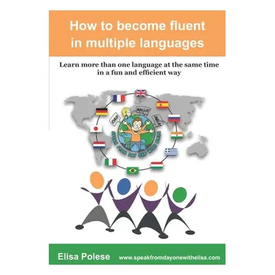 "How to become fluent in multiple languages: learn more than one language at the same time in a 