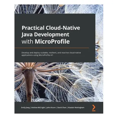 "Practical Cloud-Native Java Development with MicroProfile: Develop and deploy scalable, resilie