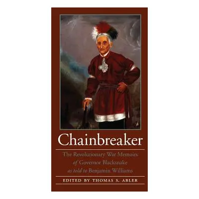 "Chainbreaker: The Revolutionary War Memoirs of Governor Blacksnake as Told to Benjamin Williams