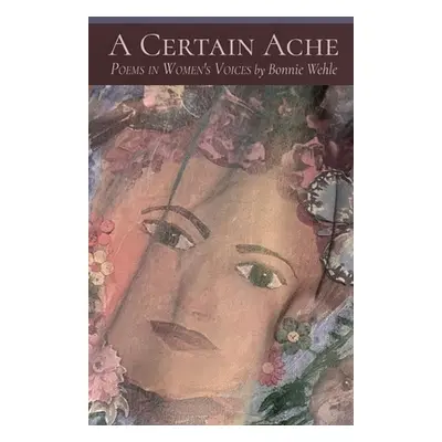 "A Certain Ache: Poems in Women's Voices" - "" ("Wehle Bonnie")(Paperback)