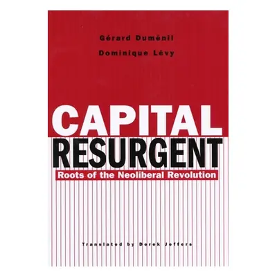 "Capital Resurgent: Roots of the Neoliberal Revolution" - "" ("Dumnil Grard")(Pevná vazba)