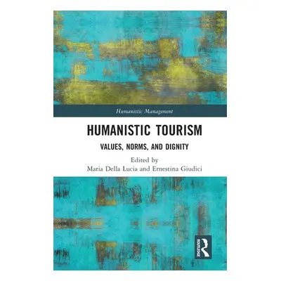 "Humanistic Tourism: Values, Norms and Dignity" - "" ("Della Lucia Maria")(Paperback)