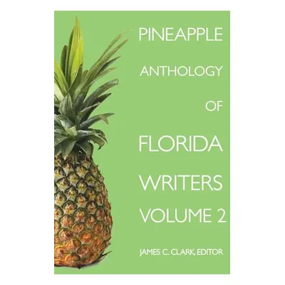 "Pineapple Anthology of Florida Writers, Volume 2" - "" ("Clark James C.")(Paperback)