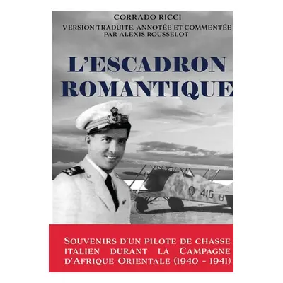 "L'Escadron Romantique - Souvenirs d'un pilote de chasse italien durant la Campagne d'Afrique or