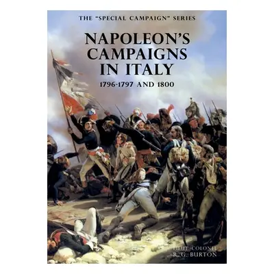 "The SPECIAL CAMPAIGN SERIES: NAPOLEON'S CAMPAIGNS IN ITALY: 1796-1797 and 1800" - "" ("Burton R