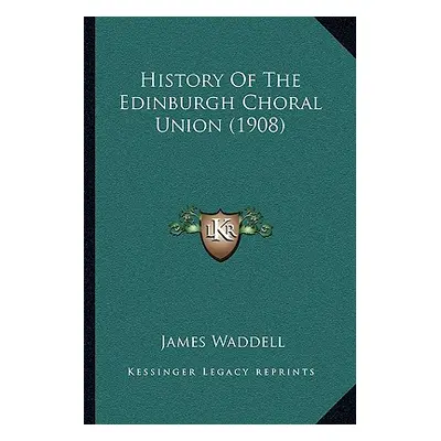 "History Of The Edinburgh Choral Union (1908)" - "" ("Waddell James")(Paperback)