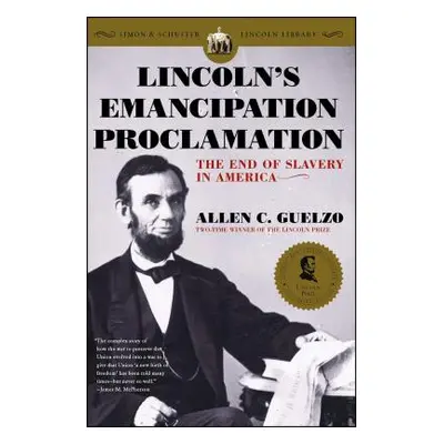 "Lincoln's Emancipation Proclamation: The End of Slavery in America" - "" ("Guelzo Allen C.")(Pa