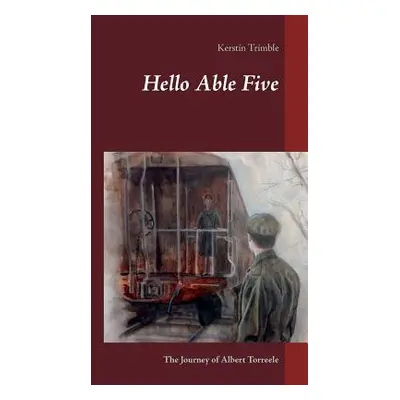 "Hello Able Five: The Journey of Albert Torreele" - "" ("Trimble Kerstin")(Paperback)