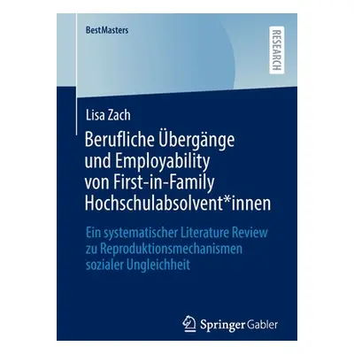 "Berufliche bergnge Und Employability Von First-In-Family Hochschulabsolvent*innen: Ein Systemat