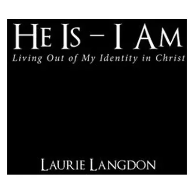 "He Is - I Am: Living out of My Identity in Christ" - "" ("Langdon Laurie")(Paperback)