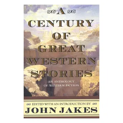 "A Century of Great Western Stories" - "" ("Jakes John")(Paperback)