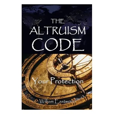 "The Altruism Code: Your Protection" - "" ("Eastwood William")(Paperback)