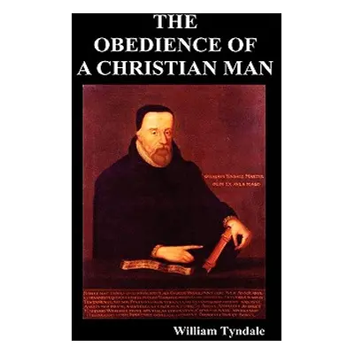 "Obedience of a Christian Man and How Christian Rulers Ought to Govern" - "" ("Tyndale William")