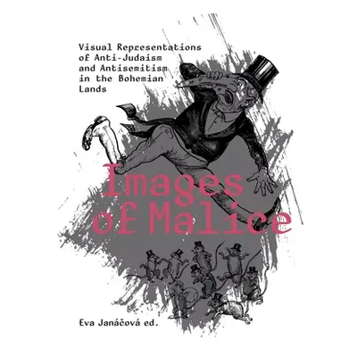 "Images of Malice: Visual Representations of Anti-Judaism and Antisemitism in the Bohemian Lands