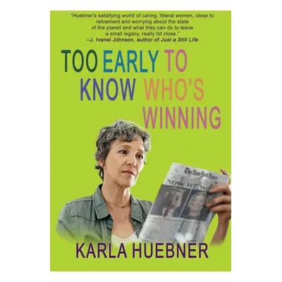 "Too Early to Know Who's Winning" - "" ("Huebner Karla")(Paperback)