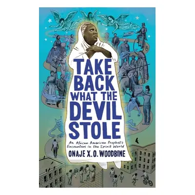 "Take Back What the Devil Stole: An African American Prophet's Encounters in the Spirit World" -