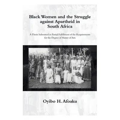 "Black Women and the Struggle Against Apartheid in South Africa" - "" ("Afoaku Oyibo H.")(Paperb