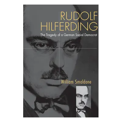 "Rudolf Hilferding: The Tragedy of a German Social Democrat" - "" ("Smaldone William")(Pevná vaz