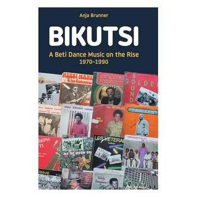 "Bikutsi: A Beti Dance Music on the Rise, 1970-1990" - "" ("Brunner Anja")(Pevná vazba)