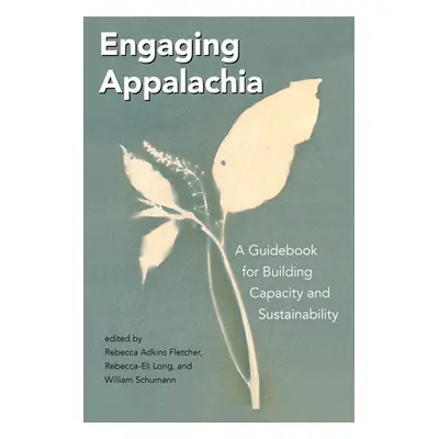 "Engaging Appalachia: A Guidebook for Building Capacity and Sustainability" - "" ("Fletcher Rebe