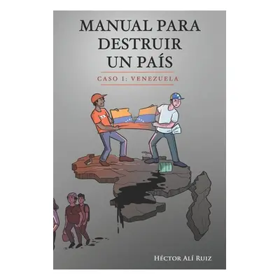 "Manual Para Destruir un Pas: Caso I: Venezuela" - "" ("Ruiz Hector a.")(Paperback)