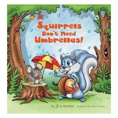 "Squirrels Don't Need Umbrellas!" - "" ("Whetter Jill A.")(Pevná vazba)