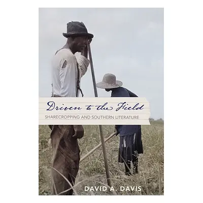 "Driven to the Field: Sharecropping and Southern Literature" - "" ("Davis David A.")(Paperback)