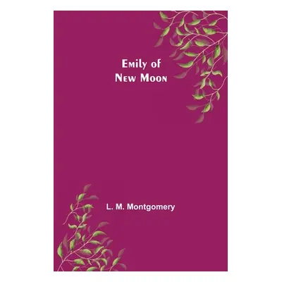 "Emily of New Moon" - "" ("M. Montgomery L.")(Paperback)