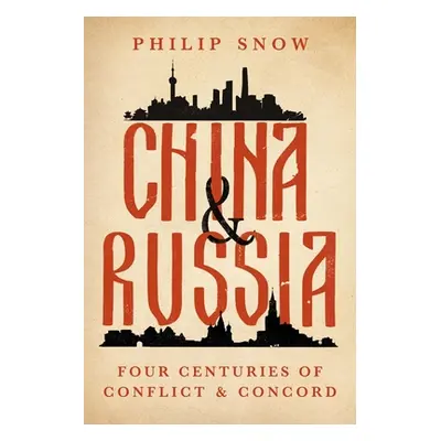 "China and Russia: Four Centuries of Conflict and Concord" - "" ("Snow Philip")(Pevná vazba)