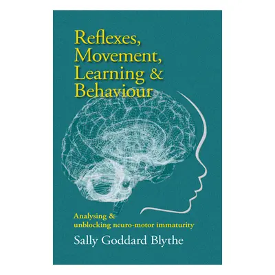 "Reflexes, Movement, Learning & Behaviour: Analysing and Unblocking Neuro-Motor Immaturity" - ""