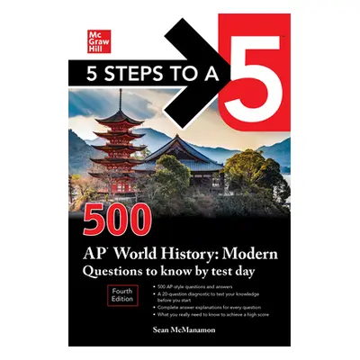 "5 Steps to a 5: 500 AP World History: Modern Questions to Know by Test Day, Fourth Edition" - "