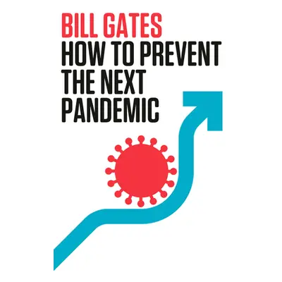 "How to Prevent the Next Pandemic" - "" ("Gates Bill")(Paperback)