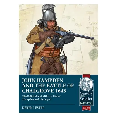 "John Hampden and the Battle of Chalgrove 1643: The Political and Military Life of Hampden and H