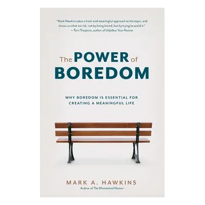 "The Power of Boredom: Why Boredom is Essential for Creating a Meaningful Life" - "" ("Hawkins M