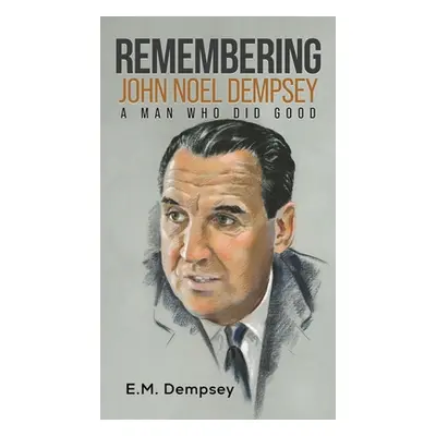 "Remembering John Noel Dempsey: A Man Who Did Good" - "" ("Dempsey E. M.")(Pevná vazba)